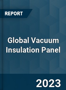 Global Vacuum Insulation Panel Market