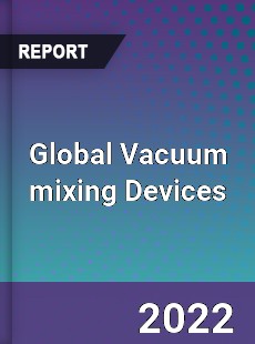 Global Vacuum mixing Devices Market