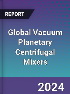 Global Vacuum Planetary Centrifugal Mixers Market