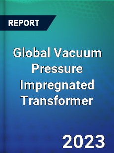 Global Vacuum Pressure Impregnated Transformer Market