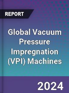 Global Vacuum Pressure Impregnation Machines Industry