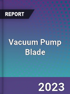 Global Vacuum Pump Blade Market