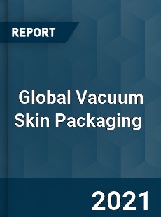 Global Vacuum Skin Packaging Market