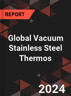 Global Vacuum Stainless Steel Thermos Industry