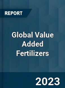 Global Value Added Fertilizers Industry