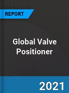 Global Valve Positioner Market