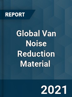 Global Van Noise Reduction Material Market