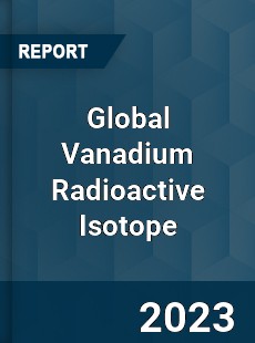 Global Vanadium Radioactive Isotope Industry