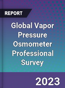 Global Vapor Pressure Osmometer Professional Survey Report