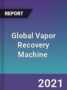 Global Vapor Recovery Machine Market