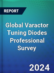 Global Varactor Tuning Diodes Professional Survey Report