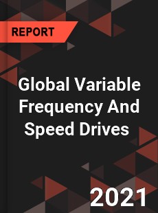 Global Variable Frequency And Speed Drives Market