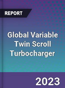 Global Variable Twin Scroll Turbocharger Industry