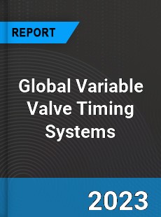 Global Variable Valve Timing Systems Market