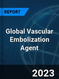 Global Vascular Embolization Agent Industry