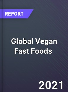 Global Vegan Fast Foods Market