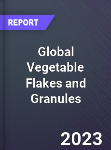 Global Vegetable Flakes and Granules Industry