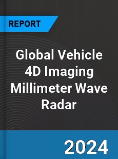 Global Vehicle 4D Imaging Millimeter Wave Radar Industry