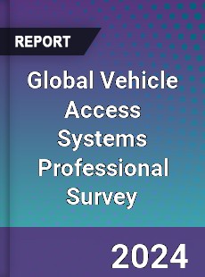 Global Vehicle Access Systems Professional Survey Report