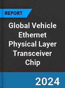 Global Vehicle Ethernet Physical Layer Transceiver Chip Industry