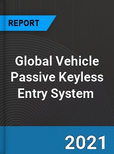 Global Vehicle Passive Keyless Entry System Market