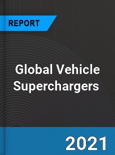 Global Vehicle Superchargers Market