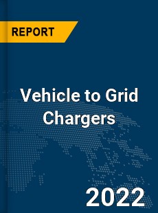 Global Vehicle to Grid Chargers Market