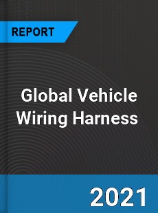 Global Vehicle Wiring Harness Market