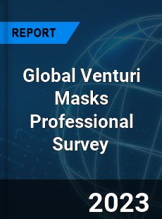 Global Venturi Masks Professional Survey Report