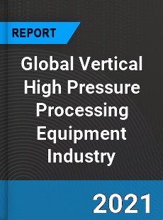 Global Vertical High Pressure Processing Equipment Industry