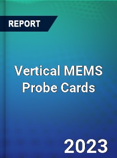 Global Vertical MEMS Probe Cards Market