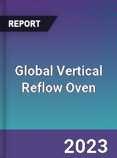 Global Vertical Reflow Oven Industry