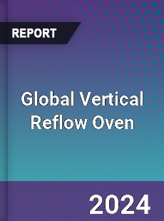 Global Vertical Reflow Oven Industry