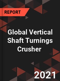 Global Vertical Shaft Turnings Crusher Market