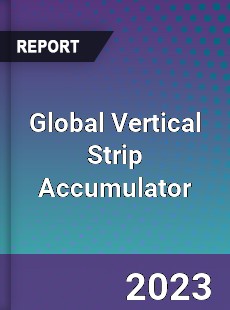 Global Vertical Strip Accumulator Industry