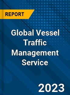 Global Vessel Traffic Management Service Industry