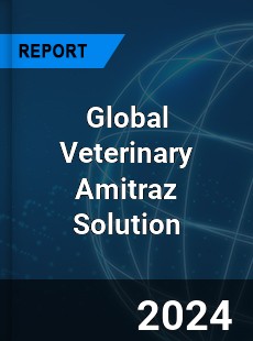 Global Veterinary Amitraz Solution Industry