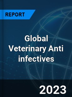 Global Veterinary Anti infectives Market
