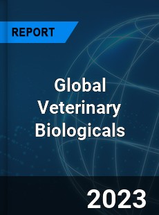 Global Veterinary Biologicals Industry