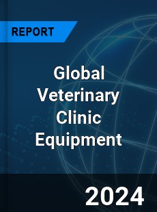 Global Veterinary Clinic Equipment Industry