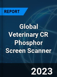 Global Veterinary CR Phosphor Screen Scanner Industry