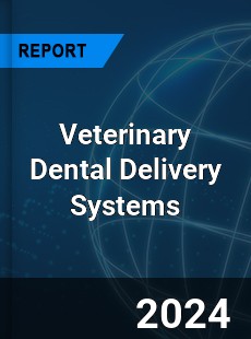 Global Veterinary Dental Delivery Systems Outlook