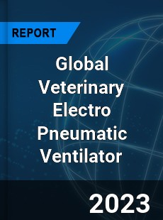 Global Veterinary Electro Pneumatic Ventilator Industry