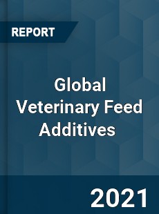 Global Veterinary Feed Additives Market