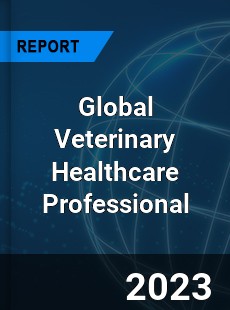 Global Veterinary Healthcare Professional Market