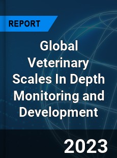 Global Veterinary Scales In Depth Monitoring and Development Analysis