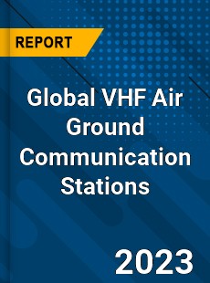 Global VHF Air Ground Communication Stations Industry