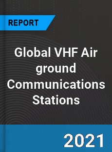 Global VHF Air ground Communications Stations Market