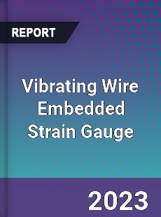 Global Vibrating Wire Embedded Strain Gauge Market