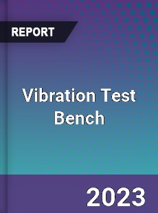 Global Vibration Test Bench Market